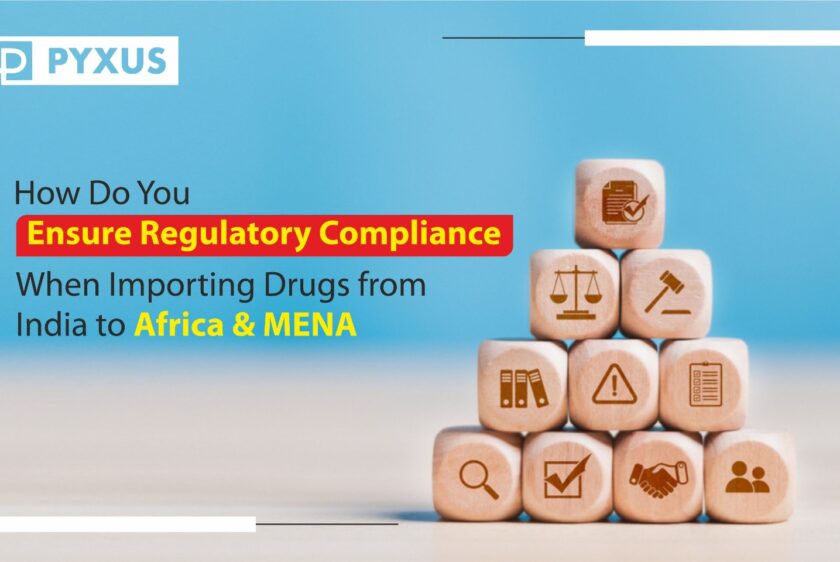 How Do You Ensure Regulatory Compliance When Importing Drugs from India to Africa & MENA_