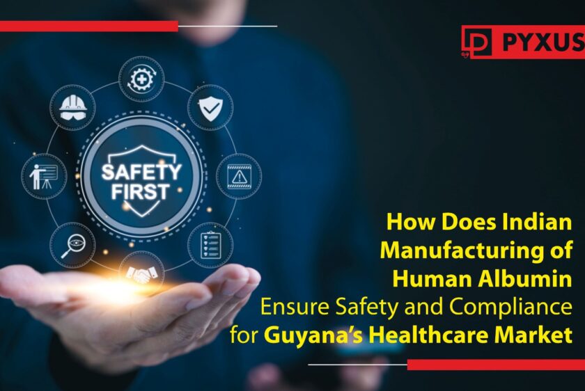 How Does Indian Manufacturing of Human Albumin Ensure Safety and Compliance for Guyana’s Healthcare Market_