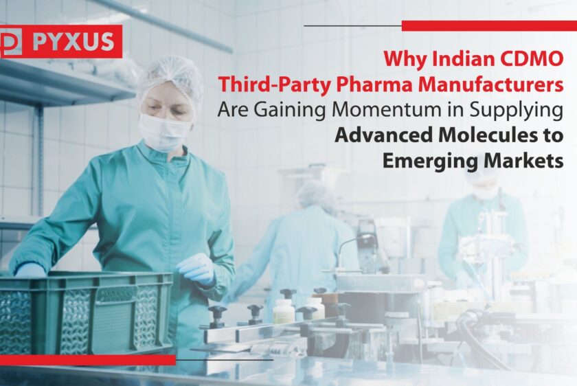 Why Indian CDMO/Third-Party Pharma Manufacturers Are Gaining Momentum in Supplying Advanced Molecules to Emerging Markets?
