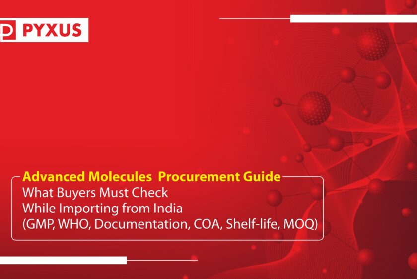 Advanced Molecules Procurement Guide: What Buyers Must Check While Importing from India (GMP, WHO, Documentation, COA, Shelf-life, MOQ)
