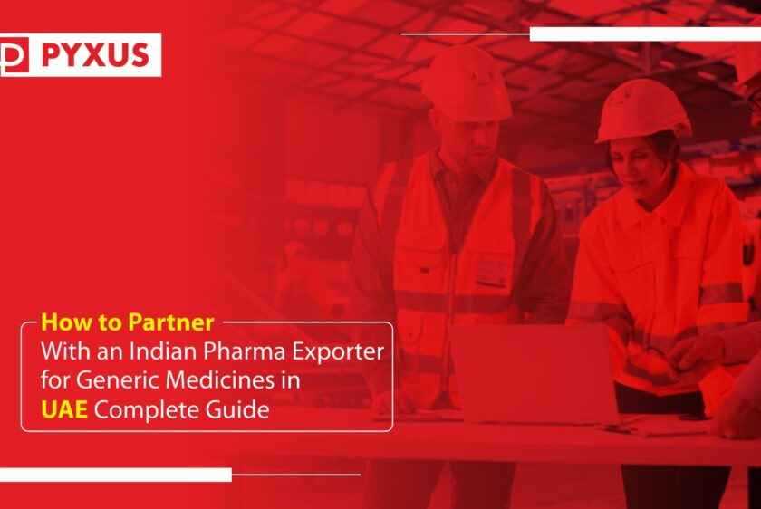 How to Partner With an Indian Pharma Exporter for Generic Medicines in UAE? Complete Guide