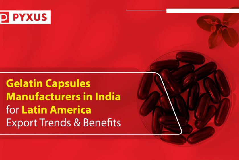 Gelatin Capsules Manufacturers in India for Latin America: Export Trends & Benefits