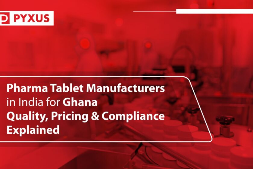 Pharma Tablet Manufacturers in India for Ghana Quality, Pricing & Compliance Explained