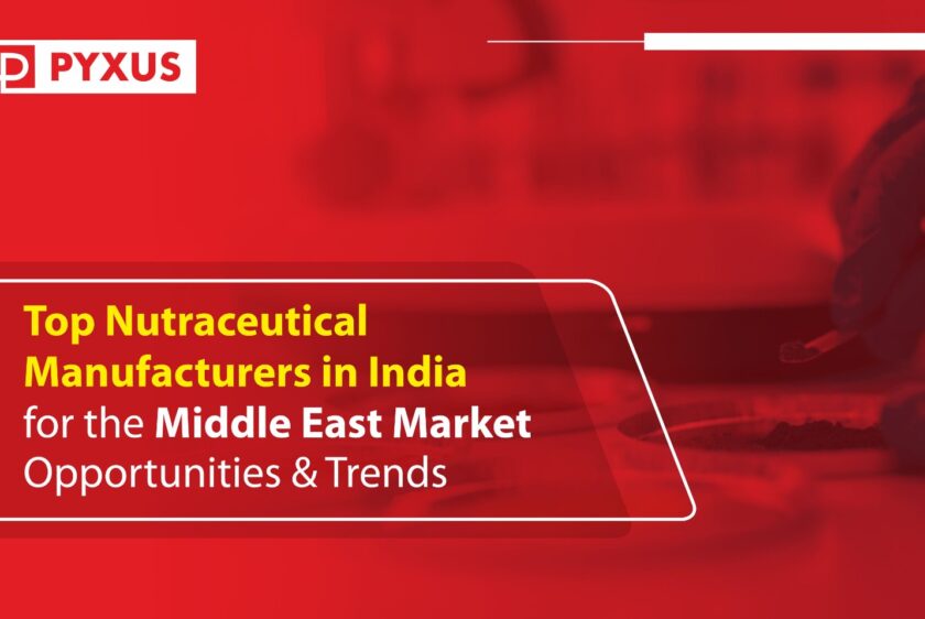Top Nutraceutical Manufacturers in India for the Middle East: Market Opportunities & Trends