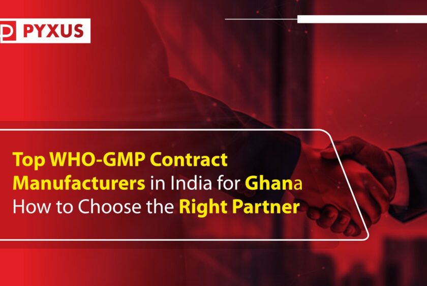 Top WHO-GMP Contract Manufacturers in India for Ghana: How to Choose the Right Partner